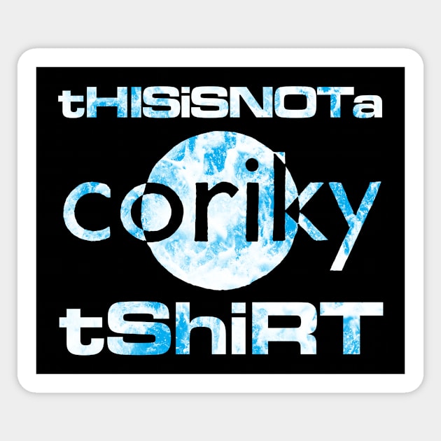 This is not a Coriky tshirt Sticker by gnotorious